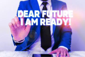 Handwriting text writing Dear Future I Am Ready. Conceptual photo suitable state for action or situation being fully prepared Businessman with pointing finger in front of him