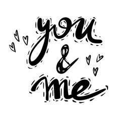 You and Me handdrawn lettering. Romantic quote, phrase black ink brush calligraphy.