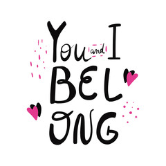 You and I belong lettering hand draw. Vector