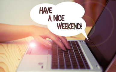 Writing note showing Have A Nice Weekend. Business concept for wishing someone that something nice happen holiday woman with laptop smartphone and office supplies technology