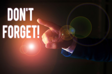 Word writing text Don T Forget. Business photo showcasing used to remind someone about important...