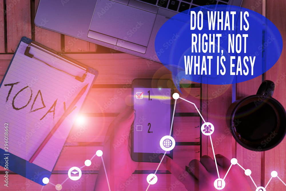 Poster text sign showing do what is right not what is easy. business photo text willing to stand up for wha