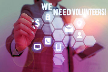 Text sign showing We Need Volunteers. Business photo text someone who does work without being paid for it