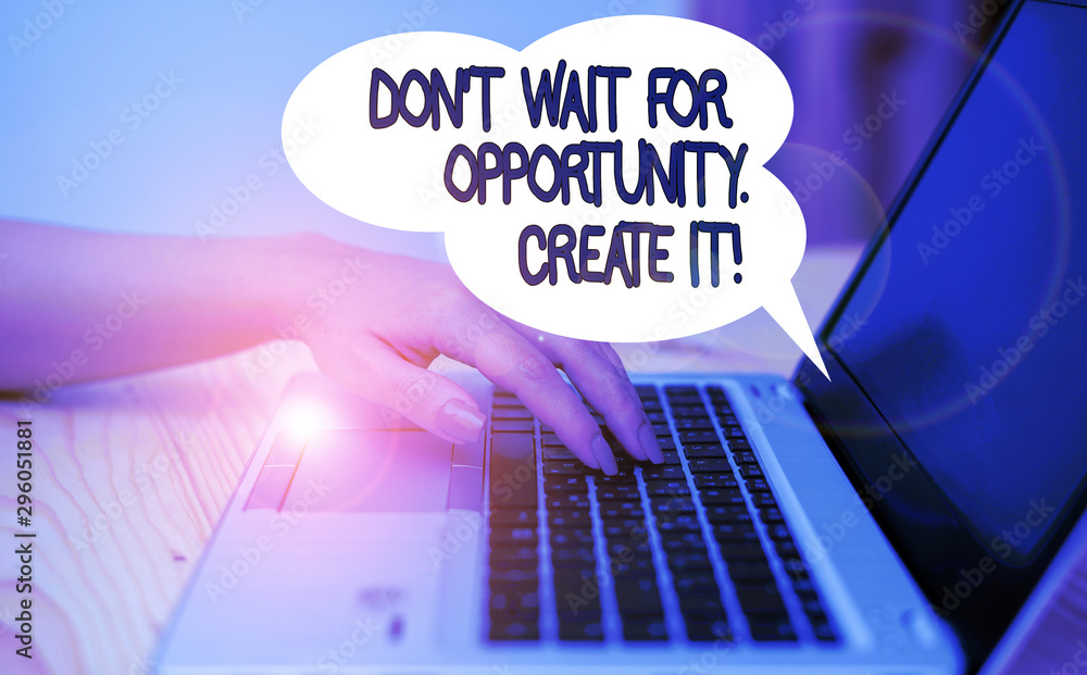 Poster writing note showing don t wait for opportunity create it. business concept for work hard on yoursel