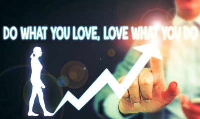 Text sign showing Do What You Love Love What You Do. Business photo showcasing you able doing stuff you enjoy it to work in better places then Female human wear formal work suit presenting