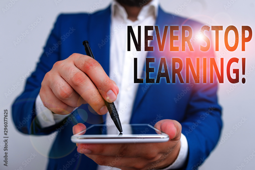 Poster conceptual hand writing showing never stop learning. concept meaning keep on studying gaining new kn