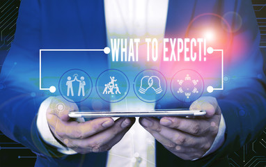 Text sign showing What To Expect. Business photo text asking about regard something as likely to...