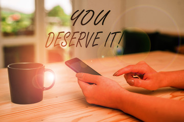 Conceptual hand writing showing You Deserve It. Concept meaning should have it because of their qualities or actions