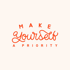 Hand lettering quote. The inscription: Make yourself a priority. Perfect design for greeting cards, posters, T-shirts, banners, print invitations.Monoline lettering.