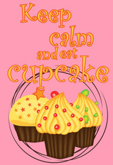 Decorative card with cupcakes and positive quote 'Keep calm and eat cupcakes', bakery typography poster