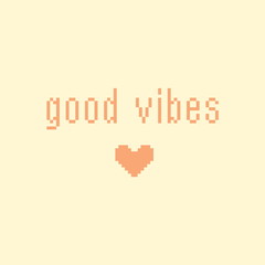 Minimalistic pixel motivational phrase. good vibes