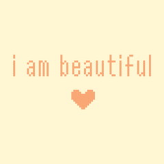 Minimalistic pixel motivational phrase. i am beautiful