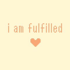 Minimalistic pixel motivational phrase. i am fulfilled
