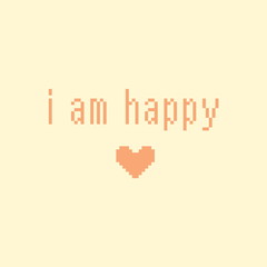 Minimalistic pixel motivational phrase. i am happy