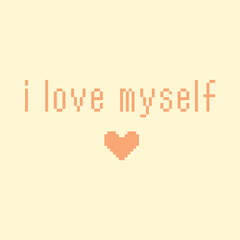 Minimalistic pixel motivational phrase. i love myself