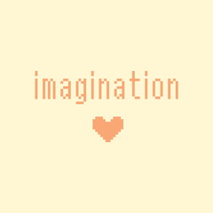 Minimalistic pixel motivational phrase. imagination