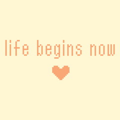 Minimalistic pixel motivational phrase. life begins now