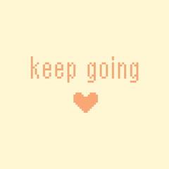 Minimalistic pixel motivational phrase. keep going