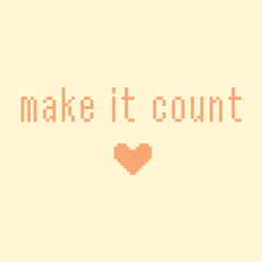 Minimalistic pixel motivational phrase. make it count