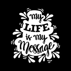 My Life is My Message. Inspirational motivating quotes by Mahatma Gandhi