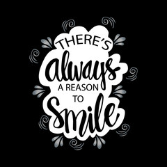 There's always a reason to smile. Inspirational quote.