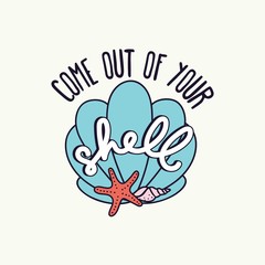 Come out of your shell inspirational card vector illustration. Positive phrase and starfish symbol in flat design style. Carapace and ocean animal, motivational lettering