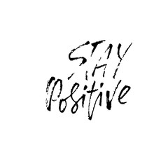Stay positive. Inspirational quote about happy. Dry brush calligraphy phrase. Lettering in boho style for print and posters. Typography poster design.