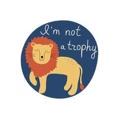 I'm not a trophy hand drawn lettering. Killing animals concept for poster, card or print. Poaching 
