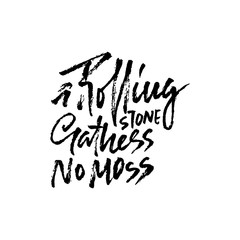 A rolling snone gathers no moss . Hand drawn dry brush lettering. Ink illustration. Modern calligraphy phrase. Vector illustration.