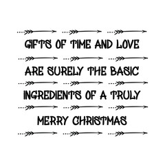 Gifts of time and love are surely the basic ingredients of a truly merry Christmas. Calligraphy saying for print. Vector Quote 