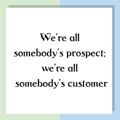 Obraz premium We’re all somebody’s prospect. Ready to post social media quote