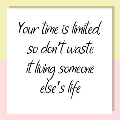 Your time is limited, so don’t waste it living someone else’s life. Ready to post social media quote