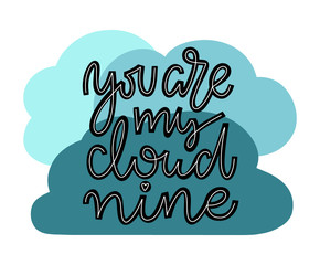 You are my cloud nine card template. Blue cloud elements in background. Isolated on white background. Hand drawn script lettering. Vector.
