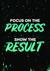 focus on process show result motivational quotes grunge style vector design