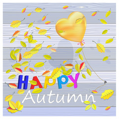 Greeting card with a wish of a happy autumn on the background of boards and flying leaves with a balloon that caught on a nail. Vector illustration.