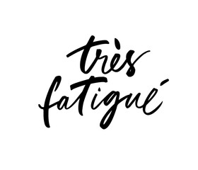 Très fatigués ink pen vector lettering. Very tired phrase on French language. Modern brush calligraphy isolated on white background.