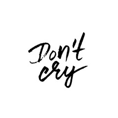 Do not cry. Dry brush lettering. Vector illustration.