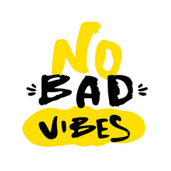 NO bad Vibes slogan for t-shirt, poster, greeting card. Vector typography design, positive quote