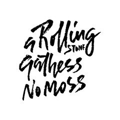 A rolling snone gathers no moss . Hand drawn dry brush lettering. Ink illustration. Modern calligraphy phrase. Vector illustration.