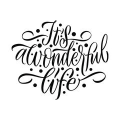 It's a wonderful life. Happy New Year and Merry Christmas. Great lettering and calligraphy for greeting cards, stickers, banners, prints and home interior decor.