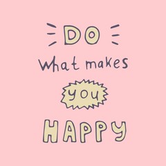 Inspirational phrase: Do what makes you happy . Positive motivational handwritten vector quote.