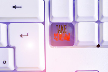 Text sign showing Take Action Now. Business photo text do something official or concerted achieve aim with problem White pc keyboard with empty note paper above white background key copy space