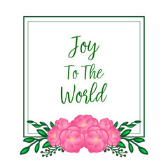 Lettering joy to the world, with pink rose flower frame, isolated on white background. Vector