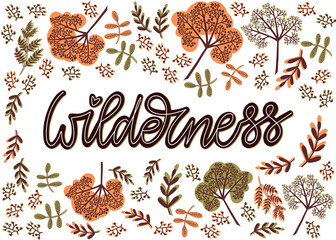 Wilderness. Hand drawn lettering postcard template in autumn green, orange and brown colors. Floral elements background consists of various branches, twigs, berry clusters. Vector.