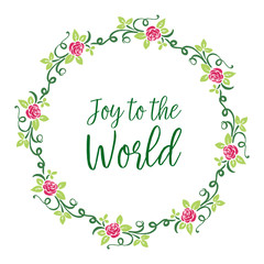 Poster lettering joy to the world, with decoration element of pink flower frame and green leaves. Vector
