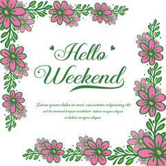 Pattern of greeting card hello weekend, with texture style of pink flower frame. Vector