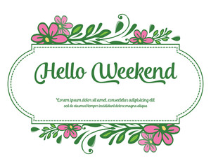 Calligraphy card hello weekend, with drawing art of pink floral frame. Vector