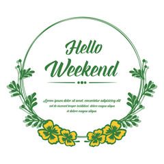 Lettering for greeting card hello weekend, with decor style of yellow flower frame. Vector