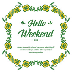 Poster text of hello weekend, with design yellow wreath frame. Vector
