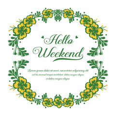 Concept text hello weekend, with ornate of yellow flower frame. Vector